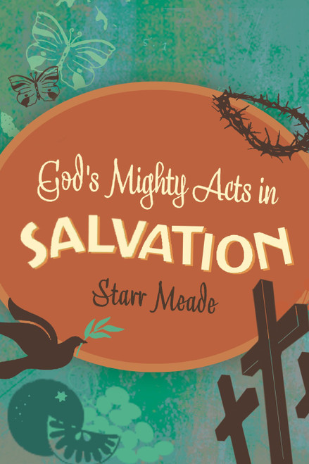 God's Mighty Acts in Salvation by Starr Meade, 9781433514012