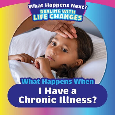 What Happens When I Have a Chronic Illness? - 9781499452556 by Emiliya King, 9781499452556