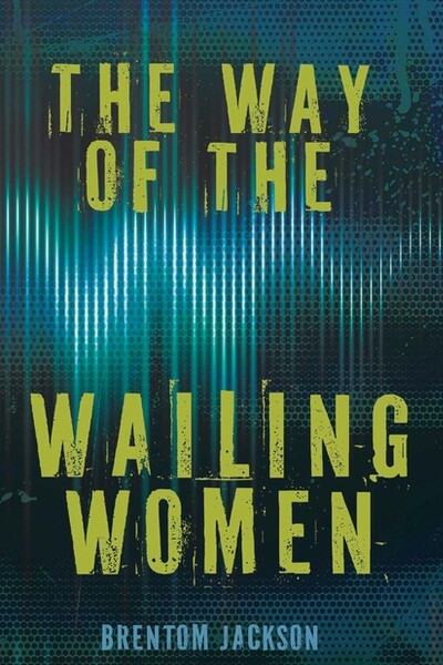The Way of the Wailing Women - 9781978598171 by Brentom Jackson, 9781978598171