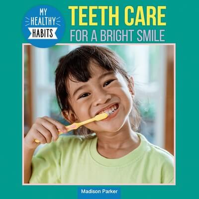Teeth Care for a Bright Smile by Madison Parker, 9781978575462