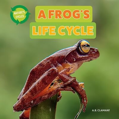 A Frog's Life Cycle - 9781978575592 by A. B. Clamant, 9781978575592