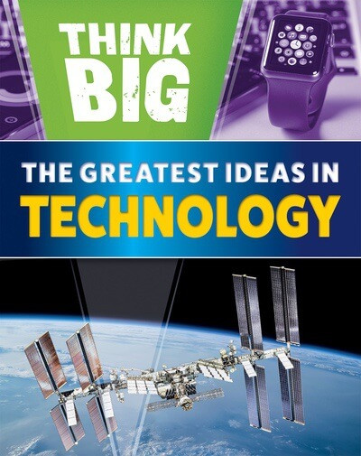 The Greatest Ideas in Technology by Sonya Newland, 9781502675361