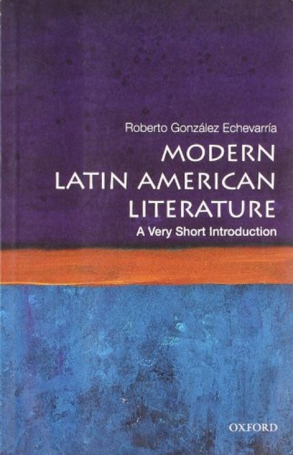 Modern Latin American Literature (A Very Short Introduction) by Roberto Gonzalez Echevarria, 9780199754915
