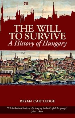 Will to Survive (A History of Hungary) by Bryan Cartledge, 9780199327348