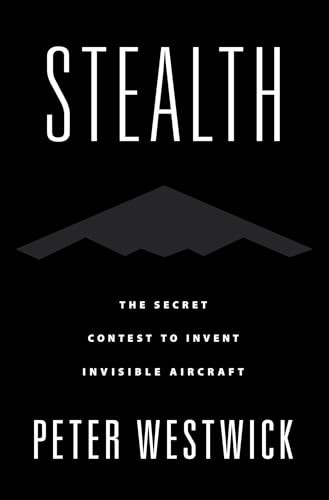 Stealth (The Secret Contest to Invent Invisible Aircraft) by Peter Westwick, 9780190677442