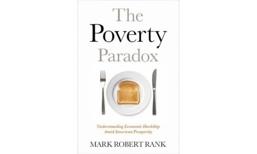 The Poverty Paradox (Understanding Economic Hardship Amid American Prosperity) by Mark Robert Rank, 9780190212636