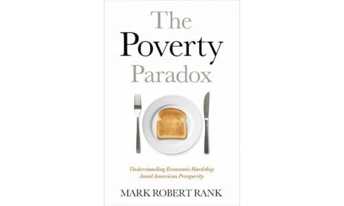 The Poverty Paradox (Understanding Economic Hardship Amid American Prosperity) by Mark Robert Rank, 9780190212636