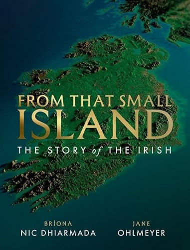 From That Small Island (The Story of the Irish) by Jane Ohlmeyer, Briona Nic Dhiarmada, 9780198900542