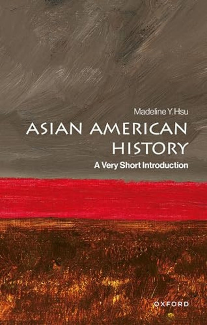 Asian American History (A Very Short Introduction) by Madeline Y. Hsu, 9780197820711