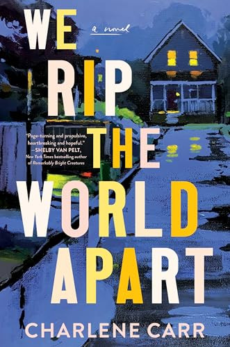 We Rip the World Apart (A Novel) by Charlene Carr, 9781728270449