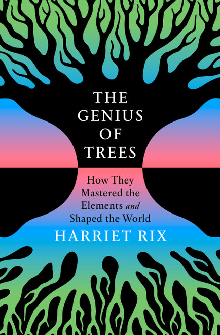 The Genius of Trees (How They Mastered the Elements and Shaped the World) by Harriet Rix, 9780593735510