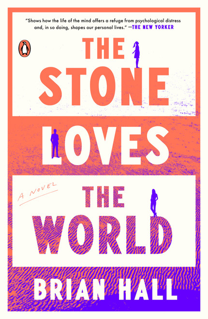 The Stone Loves the World (A Novel) by Brian Hall, 9780593297247