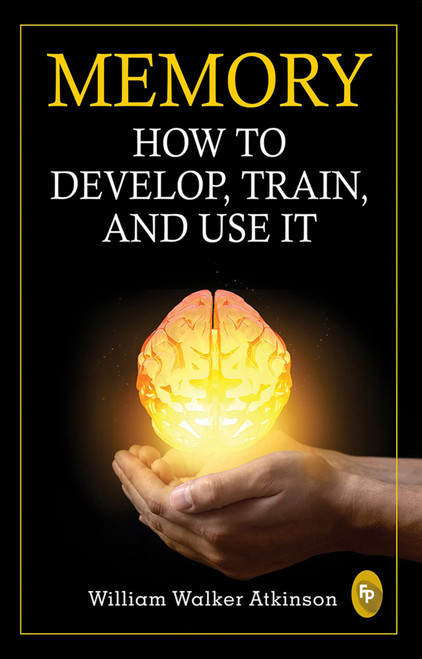 Memory: How To Develop, Train, And Use It (Hindi Edition) by William Walker Atkinson, 9788194932314