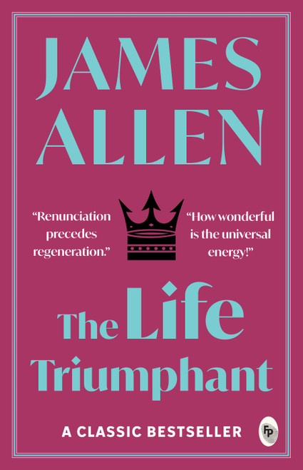 The Life Triumphant - 9789354401022 by James Allen