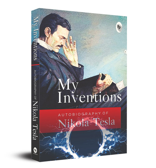 My Inventions (Autobiography of Nikola Tesla) by Nikola Tesla, 9789354401473