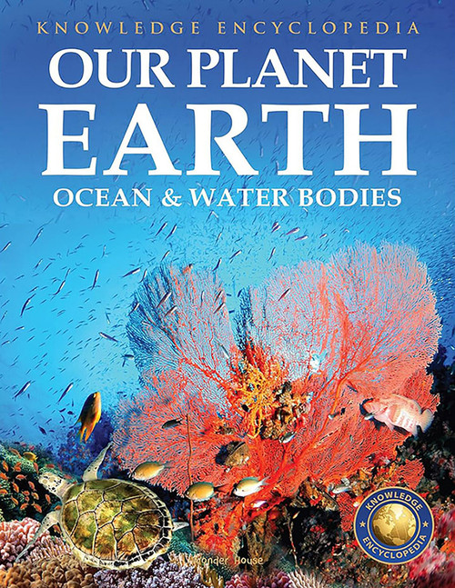 Knowledge Encyclopedia For Children - Our Planet Earth: Oceans & Water Bodies by Wonder House Books, 9789354402166
