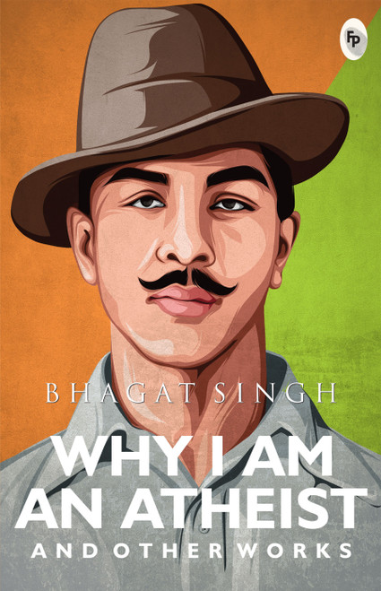 Why I Am An Atheist And Other Works by Bhagat Singh, 9789354405839