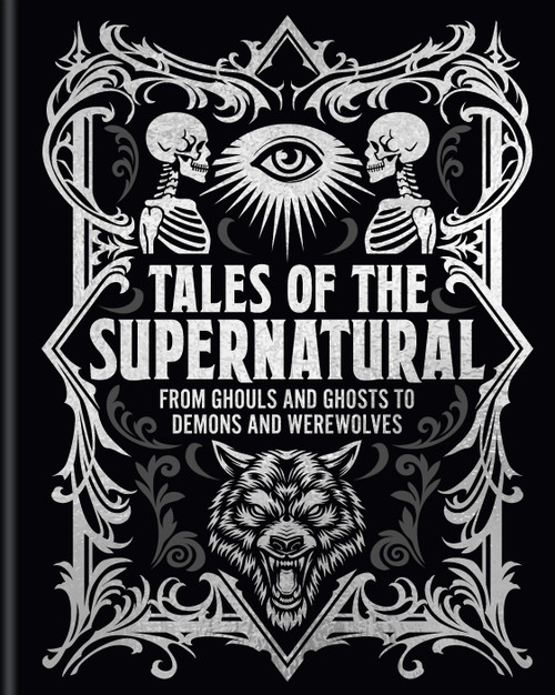 Tales of the Supernatural (From Ghouls and Ghosts to Demons and Werewolves) by Algernon Blackwood, Ambrose Bierce, Montague Rhodes James, Bram Stoker, Charles Dickens, Sheridan Le Fanu, 9781398858503