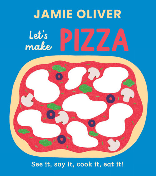 Let's Make Pizza (See it, Say It, Cook It, Eat It!) by Jamie Oliver, Adrian Johnson, 9781419787522