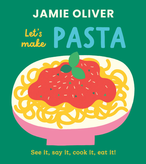 Let's Make Pasta (See it, Say It, Cook It, Eat It!) by Jamie Oliver, Adrian Johnson, 9781419787546