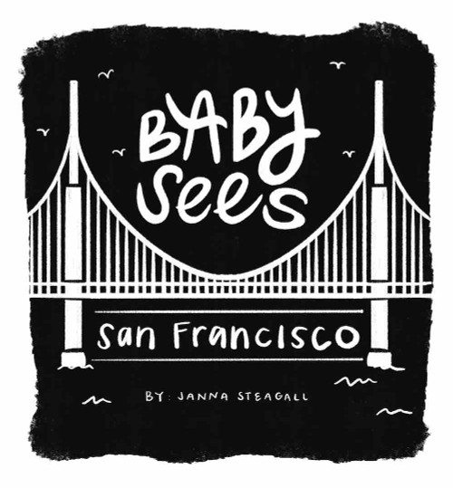 Baby Sees San Francisco by Janna Steagall, 9781641708340