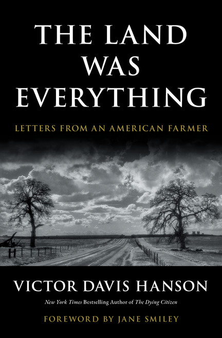 The Land Was Everything (Letters from an American Farmer) by Victor Davis Hanson, Jane Smiley, 9781668210116