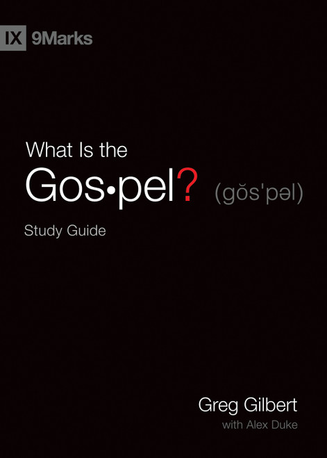What Is the Gospel? Study Guide by Greg Gilbert, Alex Duke, 9781433568251