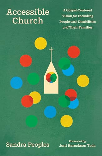Accessible Church (A Gospel-Centered Vision for Including People with Disabilities and Their Families) by Sandra Peoples, Joni Eareckson Tada, 9781433598180