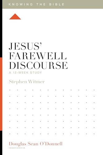 Jesus' Farewell Discourse (A 12-Week Study) by Stephen Witmer, Douglas Sean O'Donnell, 9781433599477