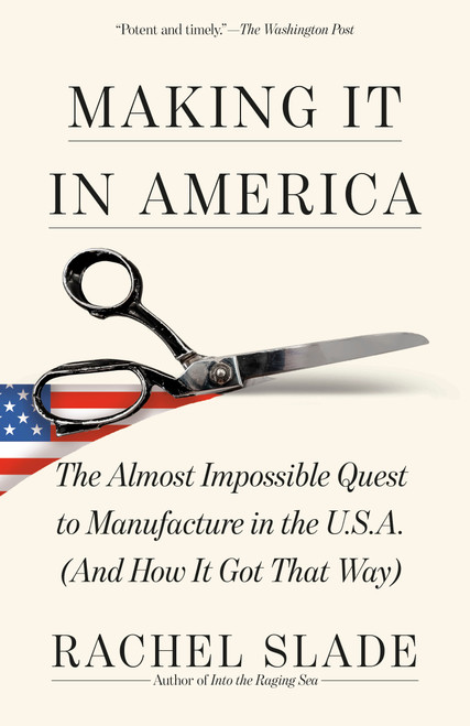 Making It in America (The Almost Impossible Quest to Manufacture in the U.S.A. (And How It Got That Way)) - 9780593467992 by Rachel Slade, 9780593467992