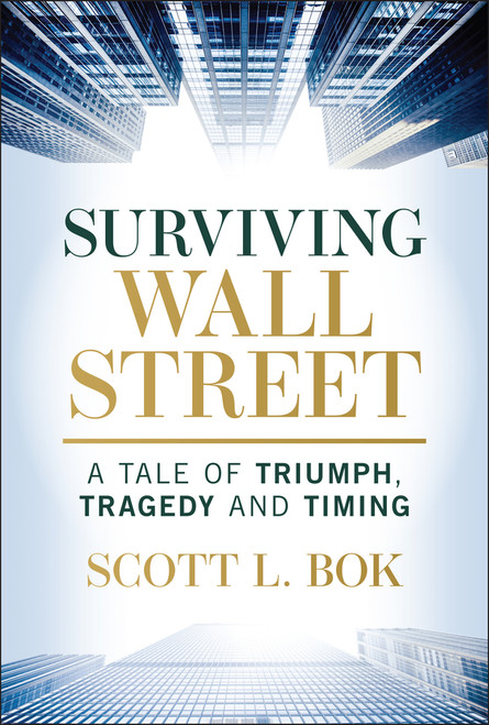 Surviving Wall Street (A Tale of Triumph, Tragedy, and Timing) by Scott L. Bok, 9781394326693