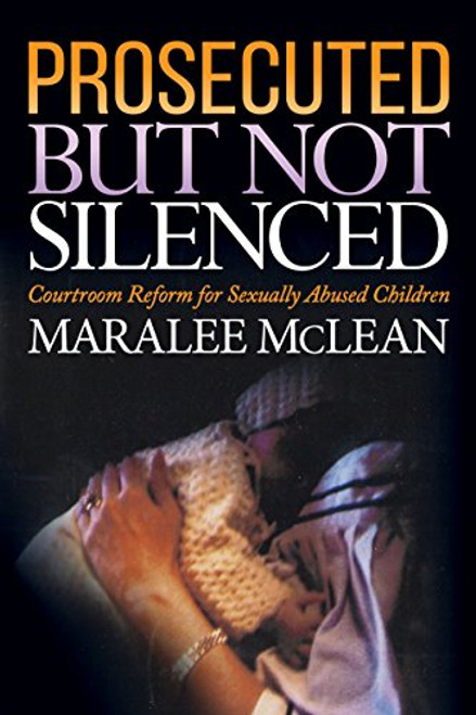 Prosecuted But Not Silenced (Courtroom Reform for Sexually Abused Children) by Maralee McLean, 9781683507802
