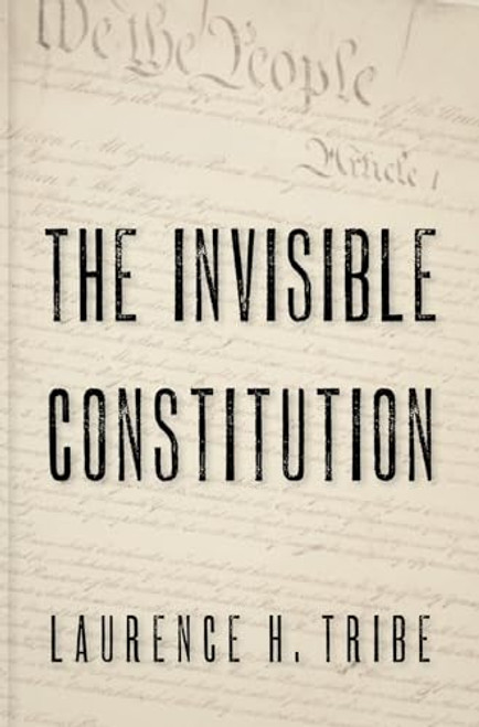 The Invisible Constitution by Laurence H. Tribe, 9780195304251