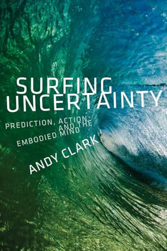 Surfing Uncertainty (Prediction, Action, and the Embodied Mind) by Andy Clark, 9780190933210