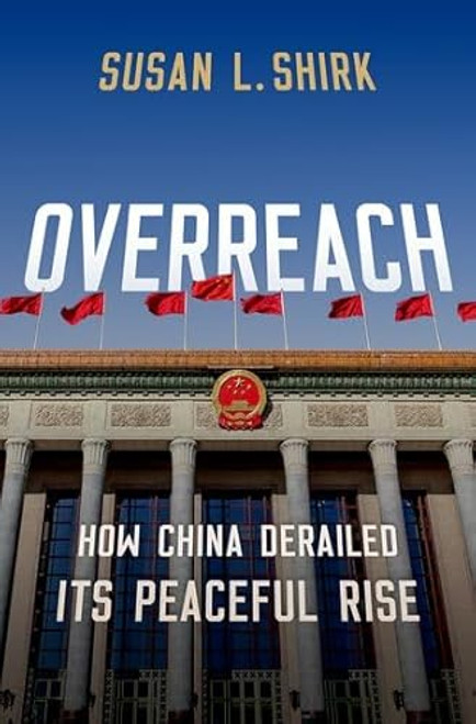 Overreach (How China Derailed its Peaceful Rise) by Susan Shirk, 9780197813799