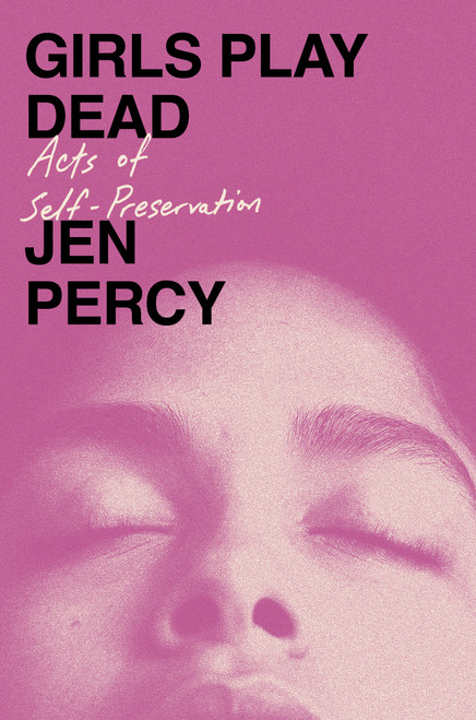 Girls Play Dead (Acts of Self-Preservation) by Jen Percy, 9780385550048