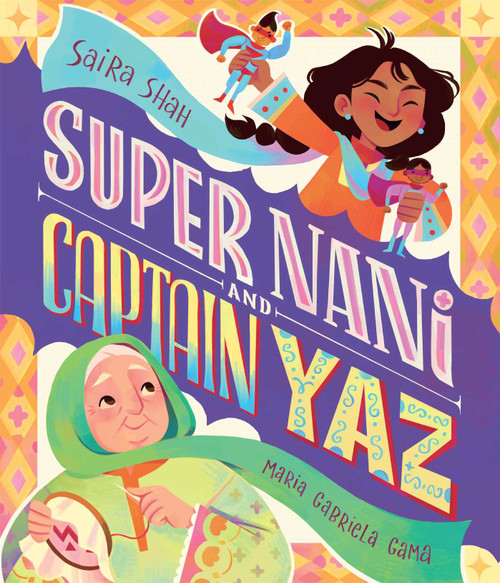 Super Nani and Captain Yaz by Saira Shah, Maria Gabriela Gama, 9781623715786