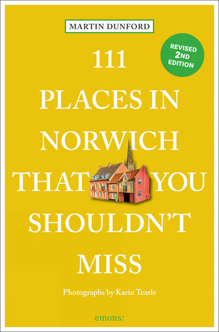 111 Places in Norwich That You Shouldn't Miss (2nd Edition) by Martin Dunford, Karin  Tearle, 9783740825614