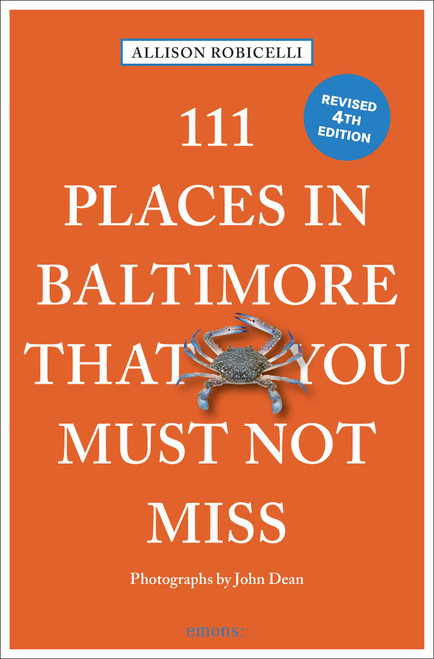 111 Places in Baltimore That You Must Not Miss (4th Edition) by Allison Robicelli, John Dean, 9783740825713