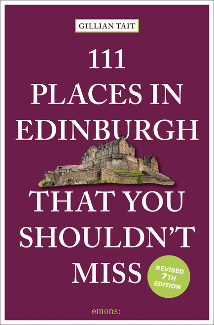 111 Places in Edinburgh That You Shouldn't Miss (7th Edition) by Gillian Tait, 9783740825751