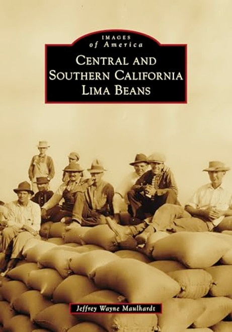 Central and Southern California Lima Beans by Mr. Jeffrey Wayne Maulhardt, 9781467162562