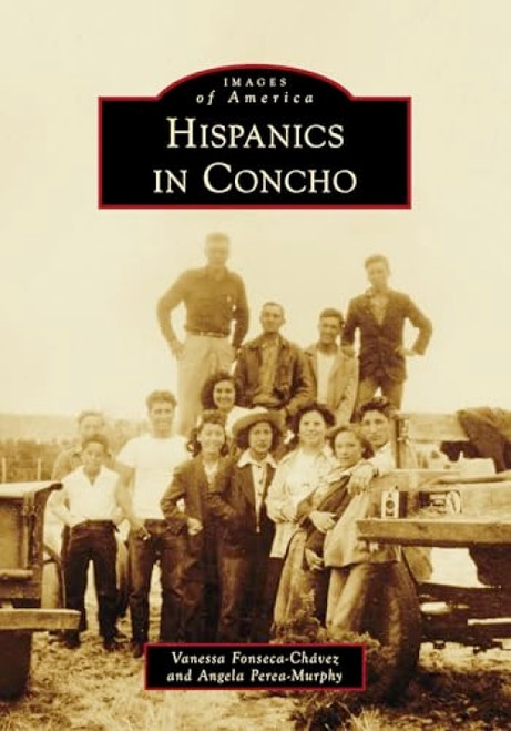 Hispanics in Concho by Vanessa Fonseca-Chávez, Angela Perea-Murphy, 9781467162678