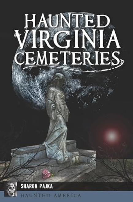Haunted Virginia Cemeteries by Sharon Pajka, 9781467157209