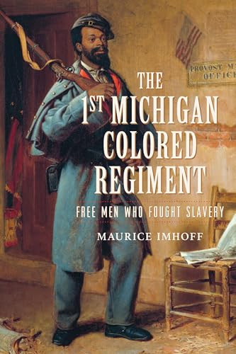The 1st Michigan Colored Regiment (Free Men Who Fought Slavery) by Maurice Imhoff, 9781467158787
