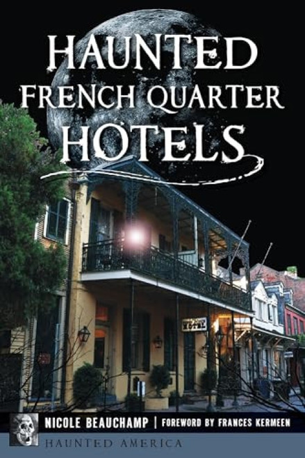 Haunted French Quarter Hotels by Nicole Beauchamp, Frances Kermeen, 9781467159357