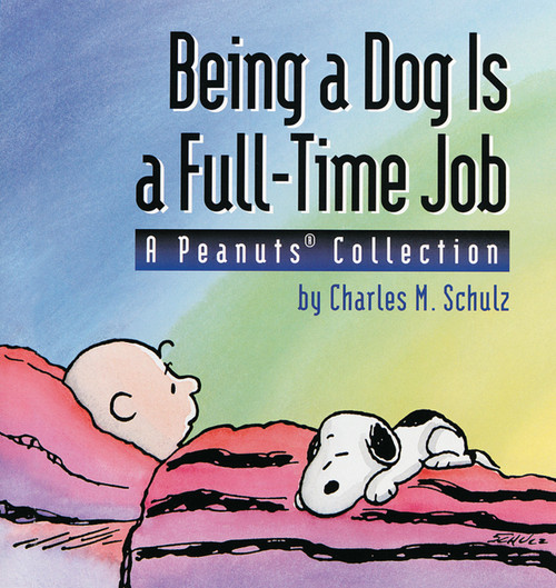 Being a Dog Is a Full-Time Job (A Peanuts Collection) by Charles M. Schulz, 9780836217469