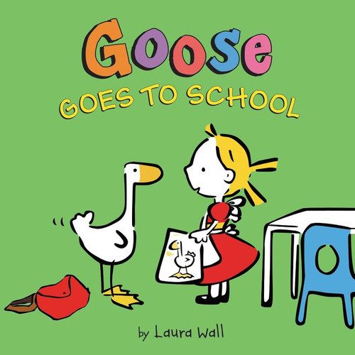 Goose Goes to School by Laura Wall, Laura Wall, 9780062324375