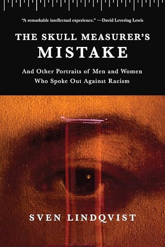 The Skull Measurer's Mistake (And Other Portraits of Men and Women Who Spoke Out Against Racism) by Sven Lindqvist, 9781620977101