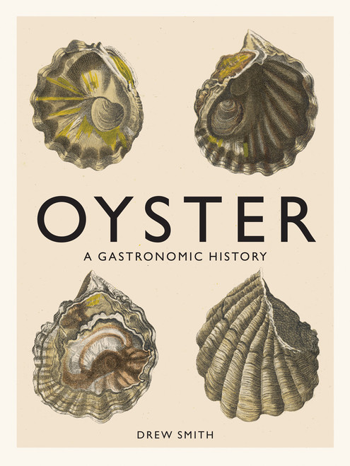 Oyster (A Gastronomic History (with Recipes)) by Drew Smith, 9781419719226