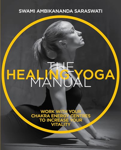 The Healing Yoga Manual (Work with your chakra energy centres to increase your vitality) by Swami Ambikananda Saraswati, 9781859064290